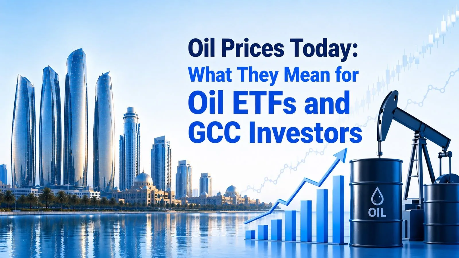 Oil Prices Today: What They Mean for Oil ETFs and GCC Investors
