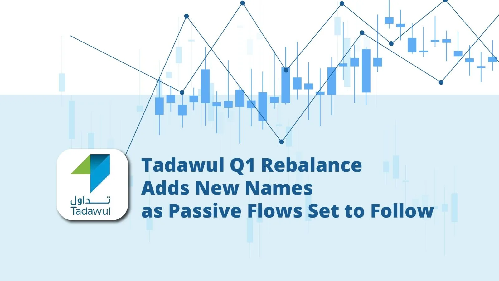 Tadawul Q1 Rebalance Adds New Names as Passive Flows Set to Follow