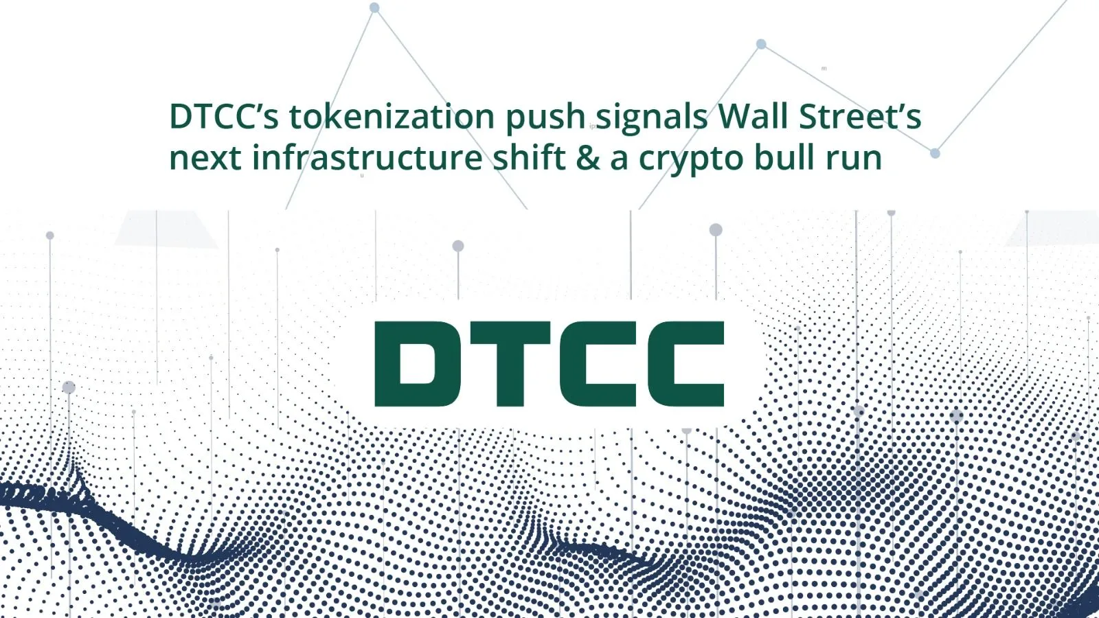 DTCC’s tokenization push signals Wall Street’s next infrastructure shift & a crypto bull run
