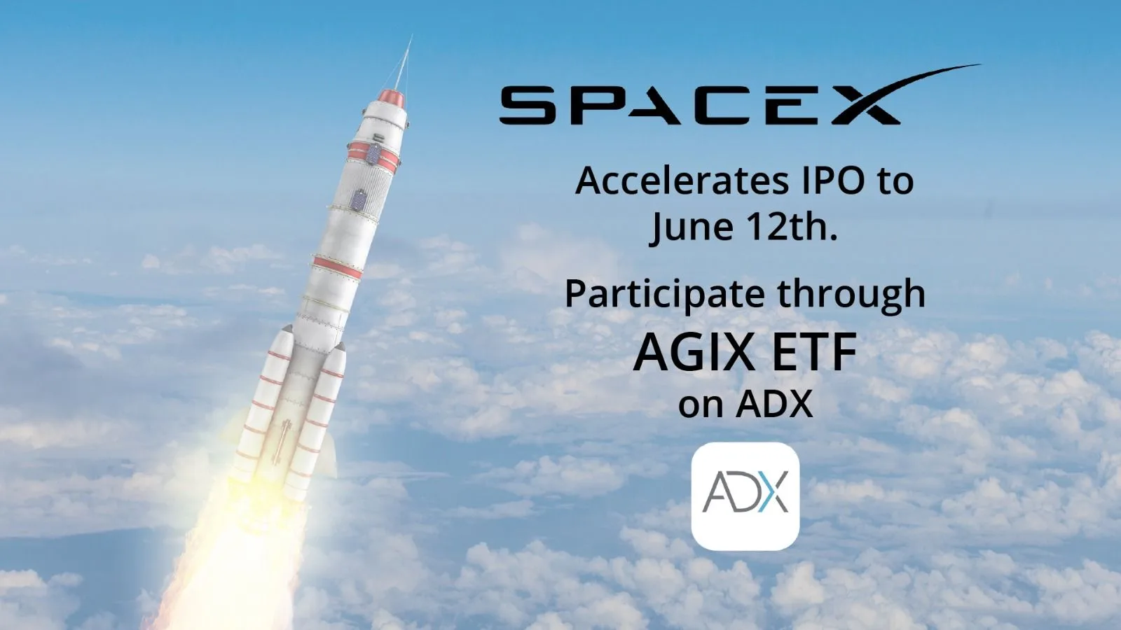 SpaceX Accelerates IPO to June 12th. Investors Can Participate through AGIX ETF on ADX