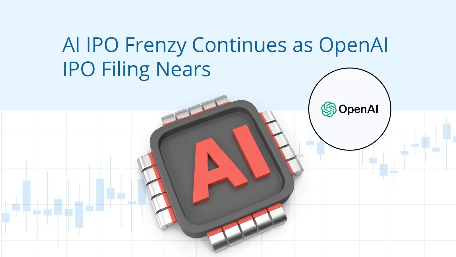 AI IPO Frenzy Continues as OpenAI IPO Filing Nears