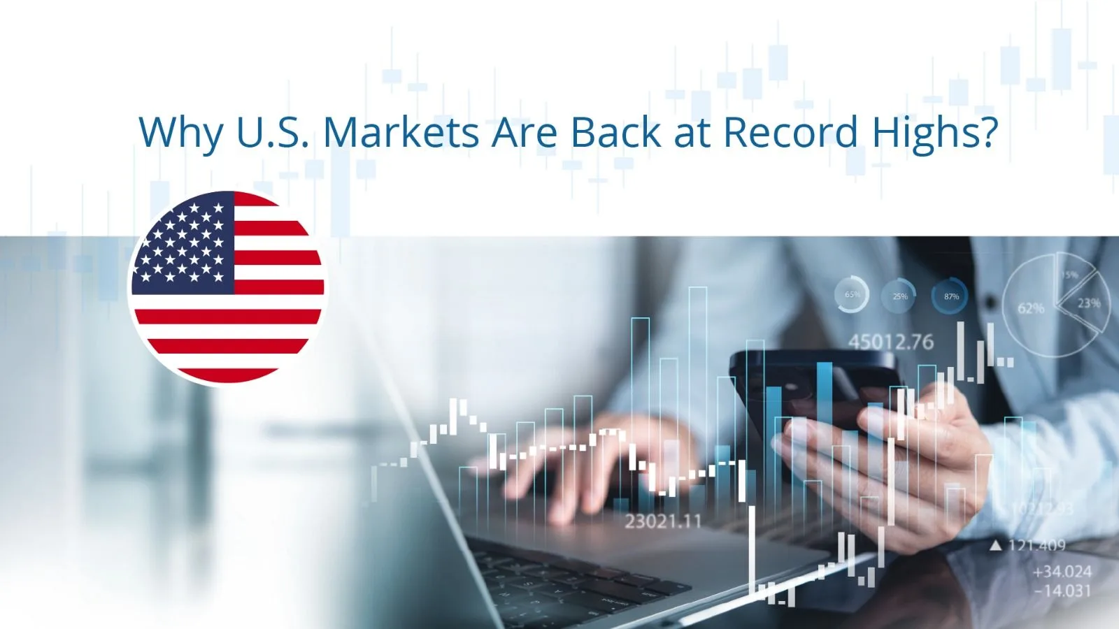 Why U.S. Markets Are Back at Record Highs