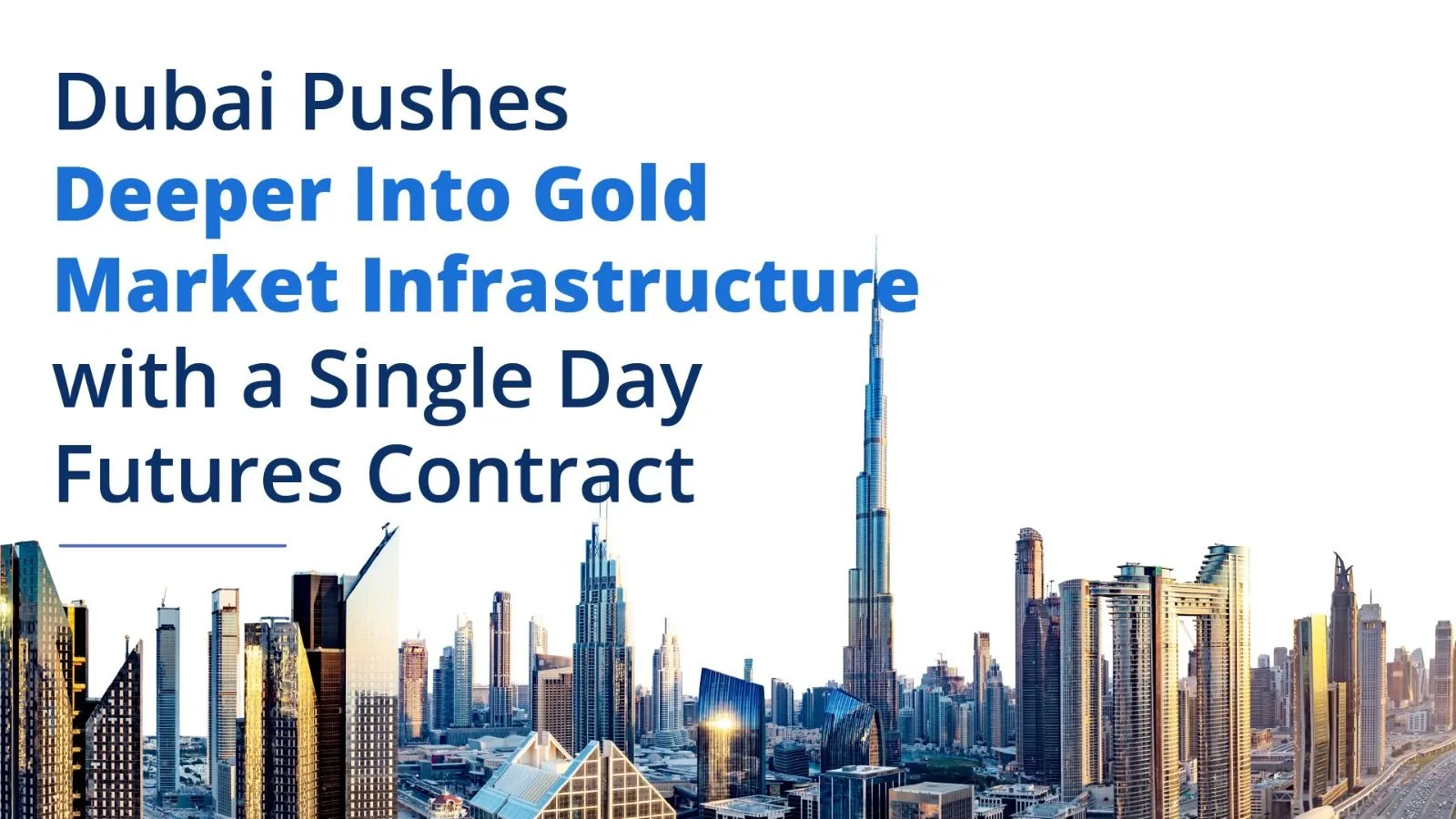 Dubai Pushes Deeper Into Gold Market Infrastructure with a Single Day Futures Contract