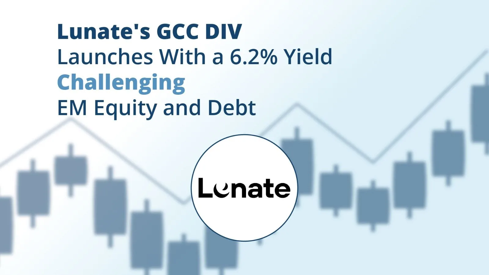 Lunate’s GCCDIV Launches With a 6.2% Yield, Challenging EM Equity and Debt
