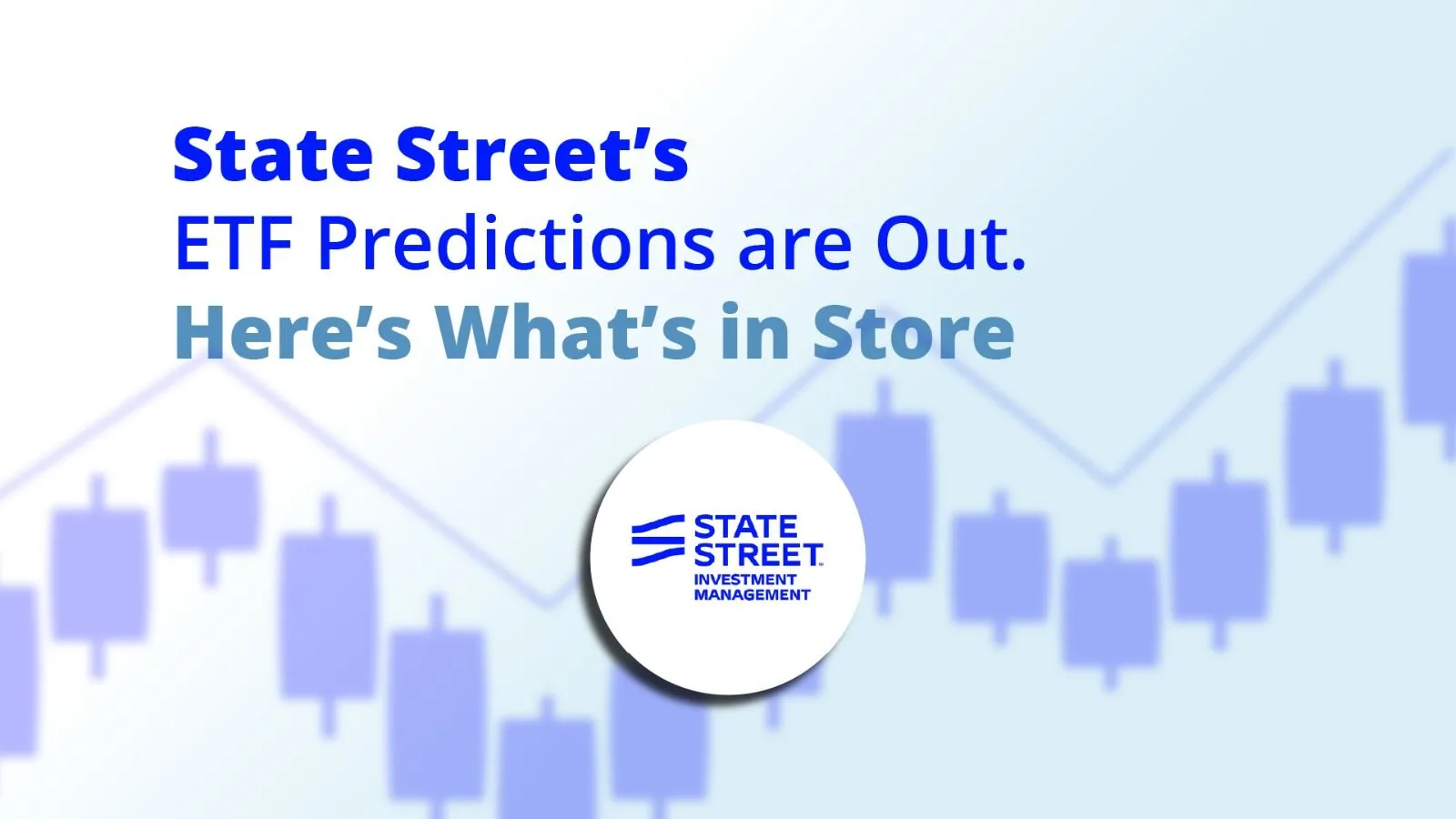 State Street’s ETF Predictions are Out. Here’s What’s in Store