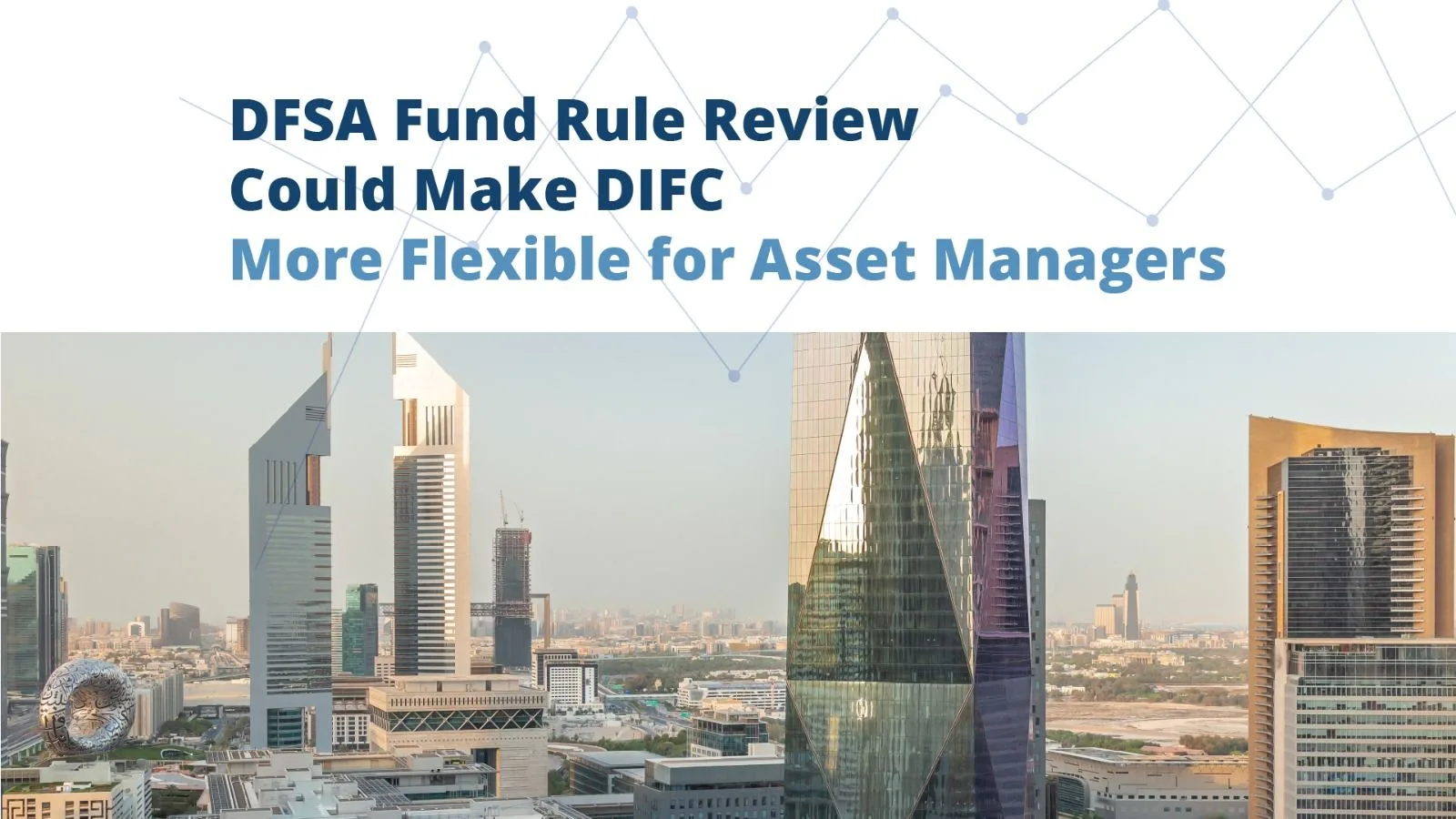 DFSA Fund Rule Review Could Make DIFC More Flexible for Asset Managers
