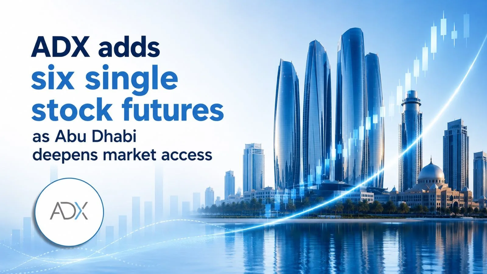 ADX Adds Six Single Stock Futures as Abu Dhabi Deepens Market Access