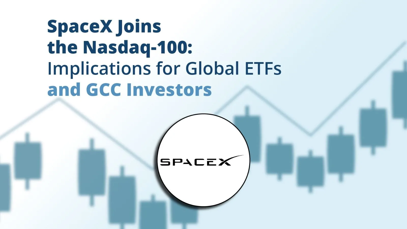 SpaceX Joins the Nasdaq-100: Implications for Global ETFs and GCC Investors