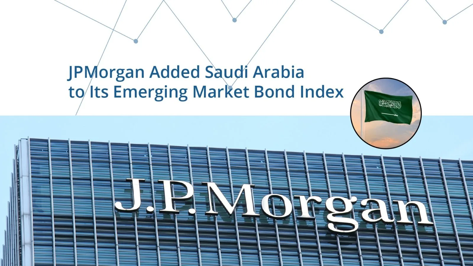 JPMorgan Added Saudi Arabia to Its Emerging Market Bond Index