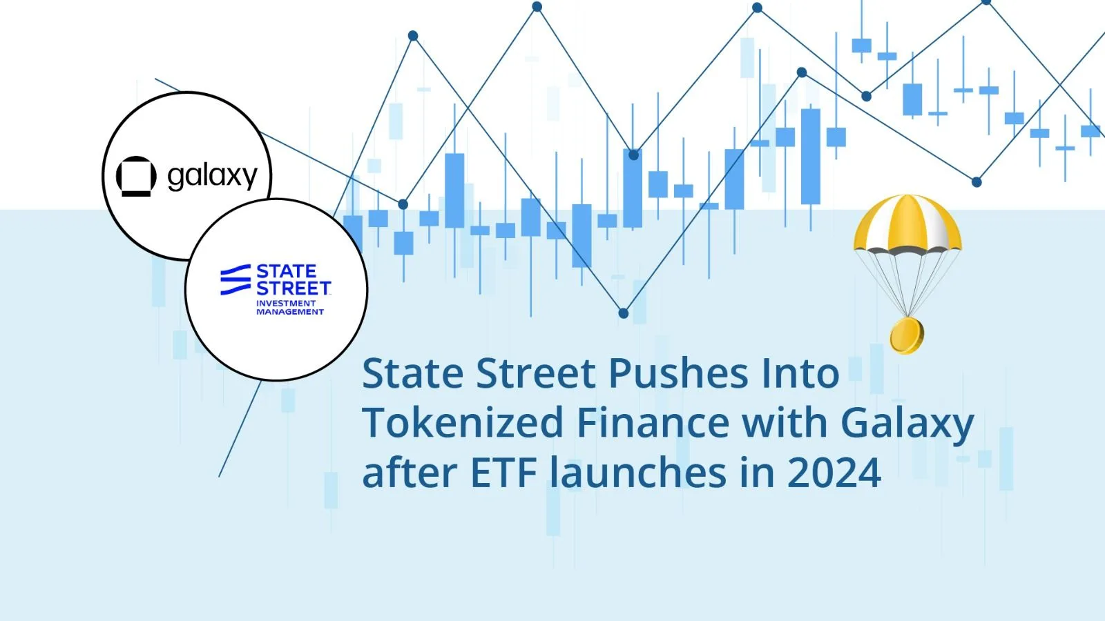 State Street Pushes Into Tokenized Finance with Galaxy after ETF launches in 2024