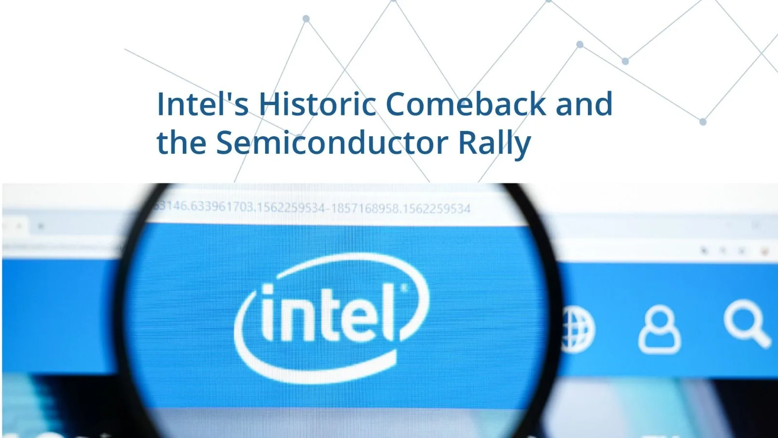 Intel's Historic Comeback and the Semiconductor Rally