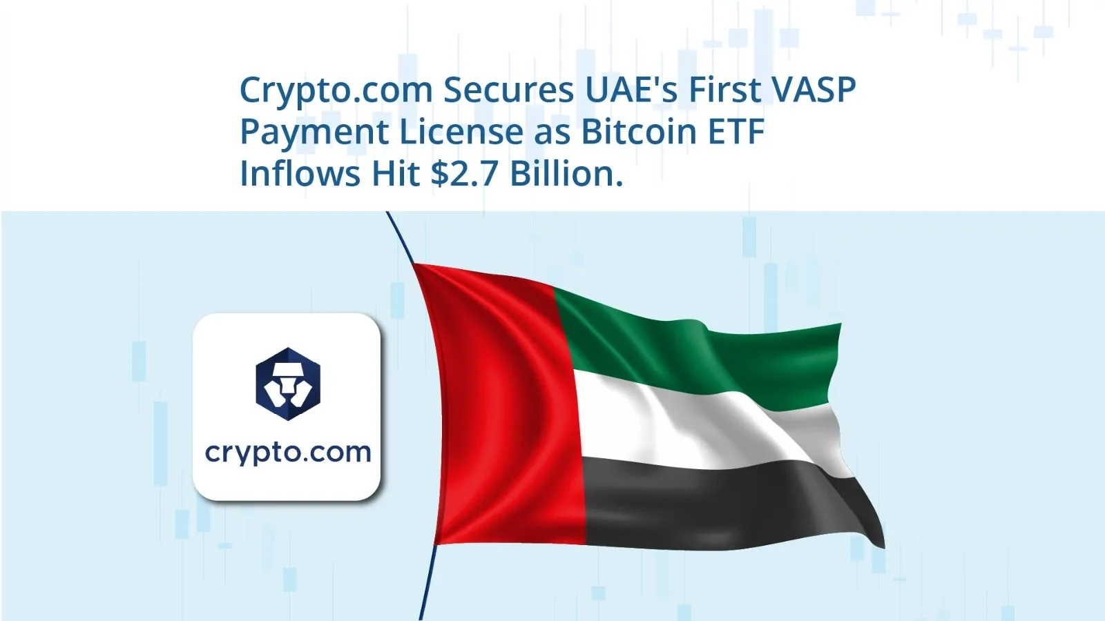 Crypto.com Secures UAE's First VASP Payment License as Bitcoin ETF Inflows Hit $2.7 Billion