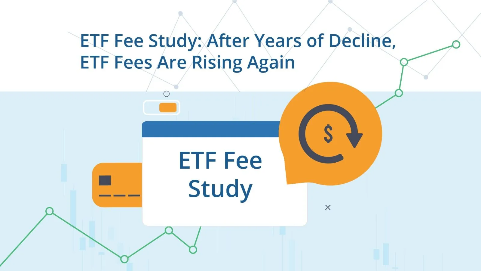 ETF Fee Study: After Years of Decline, ETF Fees Are Rising Again