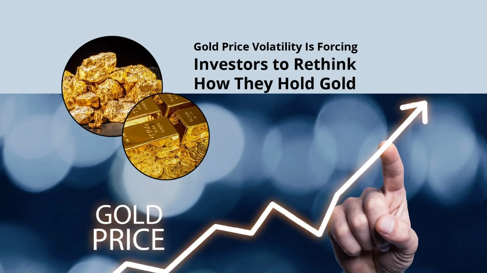 Gold Price Volatility Is Forcing Investors to Rethink How They Hold Gold