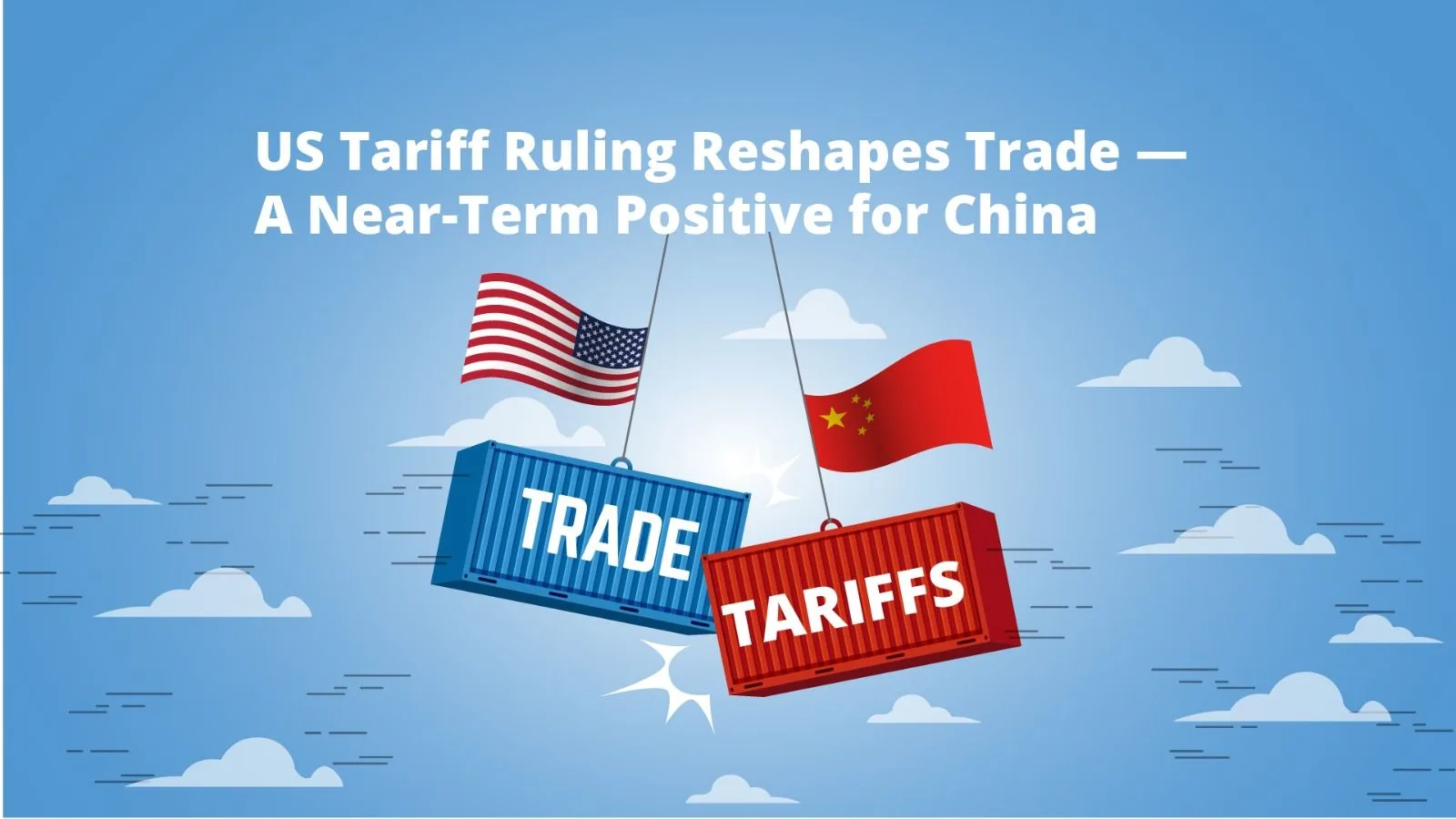 US Tariff Ruling Reshapes Trade — A Near-Term Positive for China